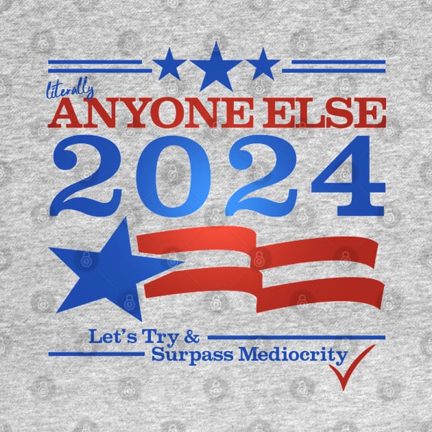 Literally Anyone Else for President 2024 - Surpass Mediocrity by NerdShizzle